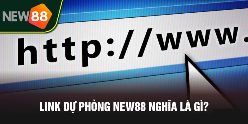 Link Dự Phòng NEW88 2026 - Cập Nhật Mới Nhất, Không Bị Chặn 1 Link dự phòng NEW88 nghĩa là gì?