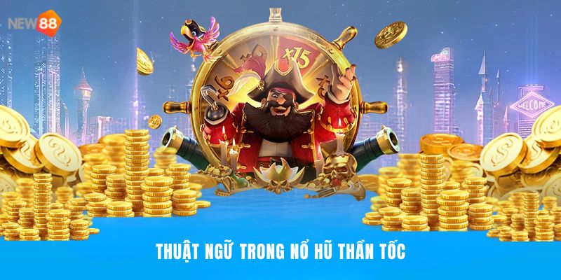 Nổ Hũ Thần Tốc NEW88 - Cuộc Chơi Tốc Độ, Thắng Lớn 2026 3 Người dùng cần biết về thuật ngữ gì trong nổ hũ?